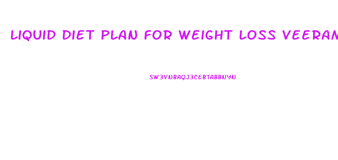 Liquid Diet Plan For Weight Loss Veeramachaneni