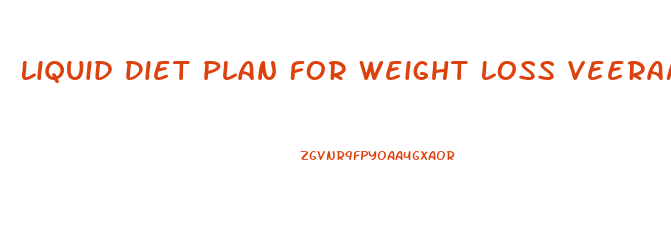 Liquid Diet Plan For Weight Loss Veeramachaneni