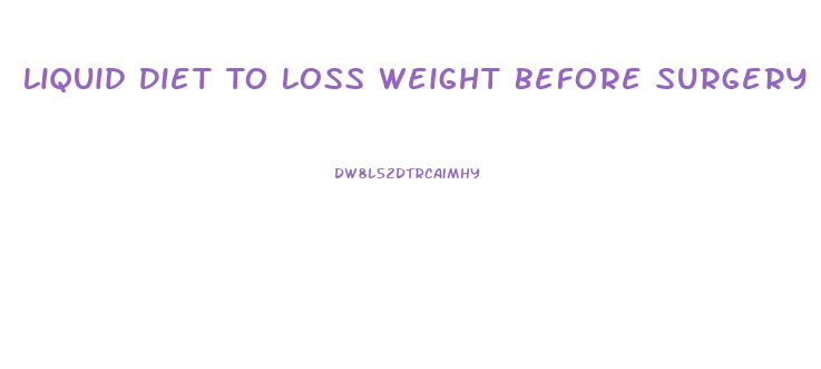 Liquid Diet To Loss Weight Before Surgery