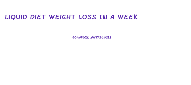 Liquid Diet Weight Loss In A Week