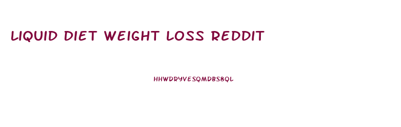 Liquid Diet Weight Loss Reddit