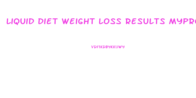 Liquid Diet Weight Loss Results Myproana