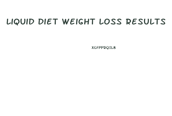 Liquid Diet Weight Loss Results