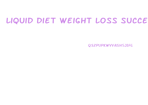 Liquid Diet Weight Loss Success Stories