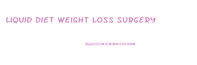 Liquid Diet Weight Loss Surgery