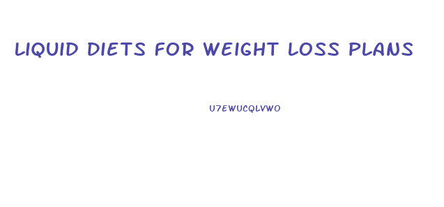 Liquid Diets For Weight Loss Plans