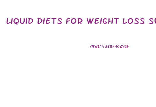 Liquid Diets For Weight Loss Surgery