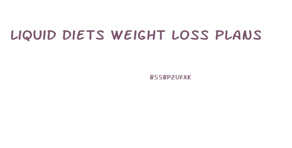 Liquid Diets Weight Loss Plans