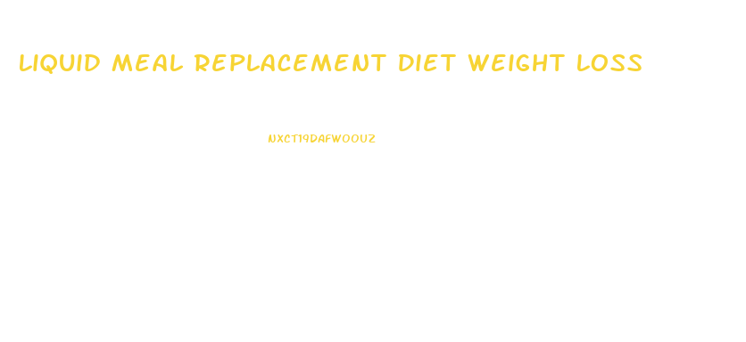 Liquid Meal Replacement Diet Weight Loss
