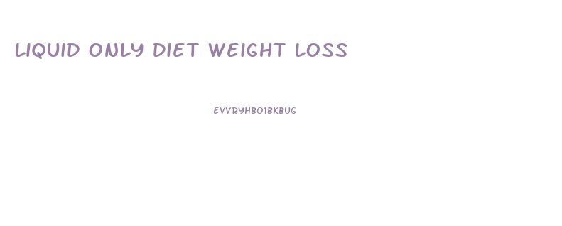 Liquid Only Diet Weight Loss