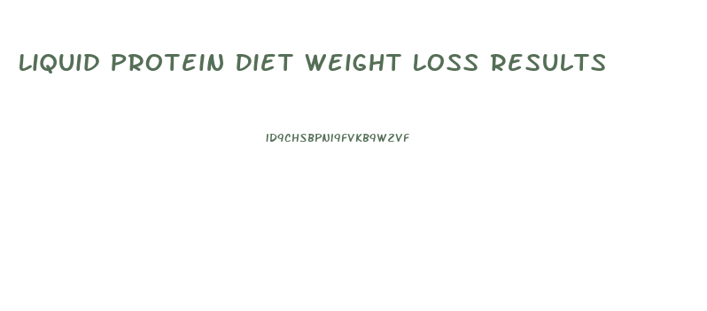 Liquid Protein Diet Weight Loss Results