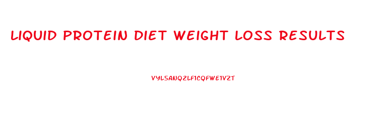 Liquid Protein Diet Weight Loss Results