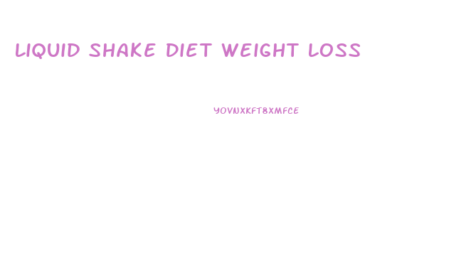 Liquid Shake Diet Weight Loss