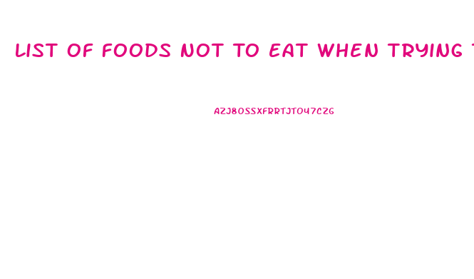 List Of Foods Not To Eat When Trying To Lose Weight