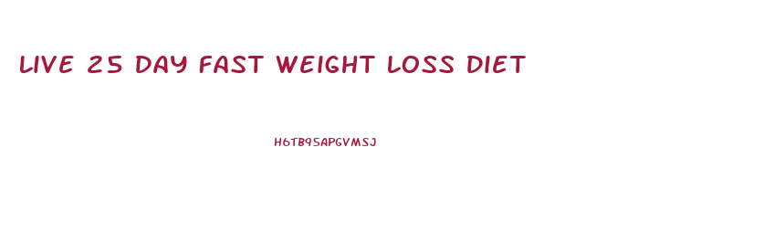 Live 25 Day Fast Weight Loss Diet