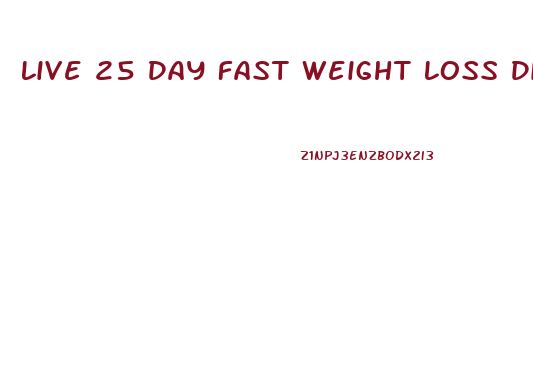 Live 25 Day Fast Weight Loss Diet