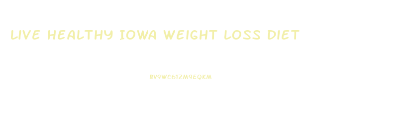 Live Healthy Iowa Weight Loss Diet