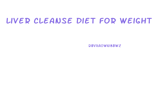 Liver Cleanse Diet For Weight Loss