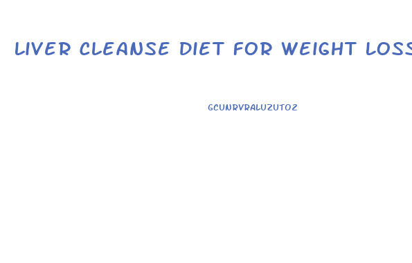 Liver Cleanse Diet For Weight Loss