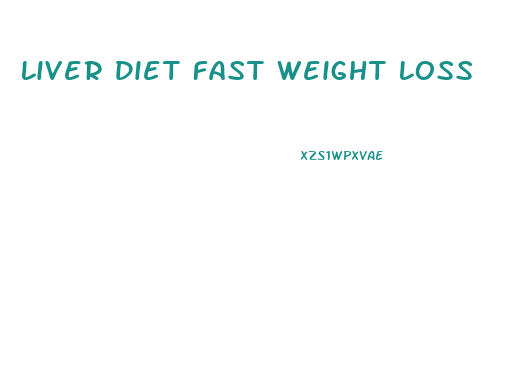 Liver Diet Fast Weight Loss