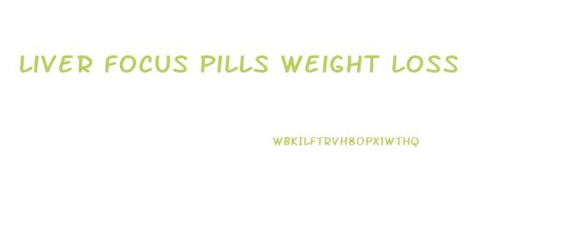 Liver Focus Pills Weight Loss