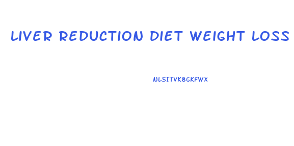 Liver Reduction Diet Weight Loss