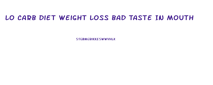 Lo Carb Diet Weight Loss Bad Taste In Mouth