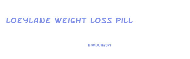 Loeylane Weight Loss Pill