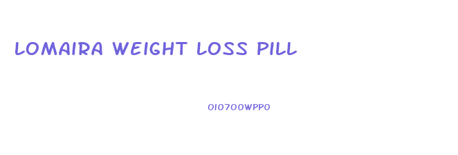 Lomaira Weight Loss Pill