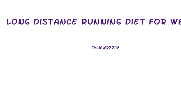 Long Distance Running Diet For Weight Loss