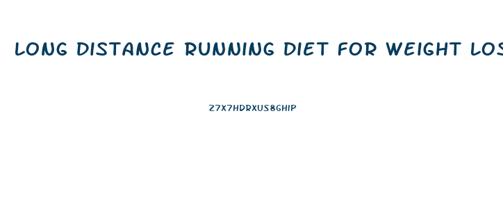 Long Distance Running Diet For Weight Loss