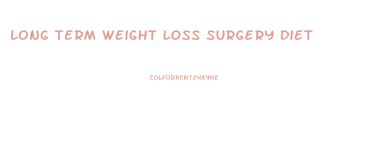 Long Term Weight Loss Surgery Diet