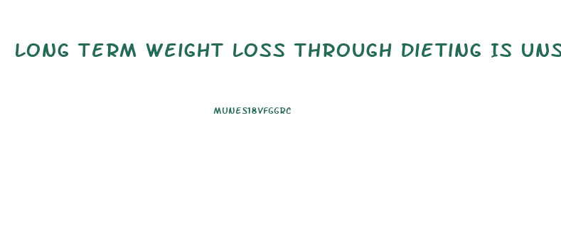 Long Term Weight Loss Through Dieting Is Unsuccessful