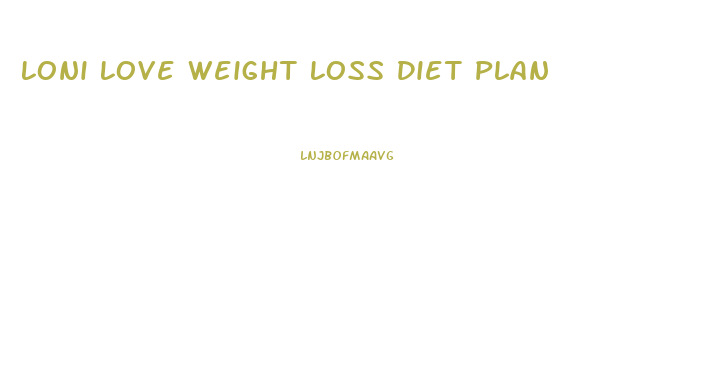 Loni Love Weight Loss Diet Plan