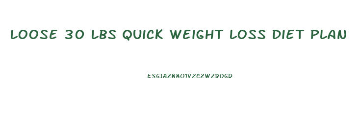 Loose 30 Lbs Quick Weight Loss Diet Plan