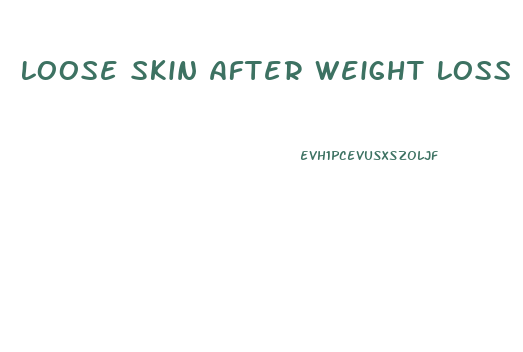 Loose Skin After Weight Loss Diet