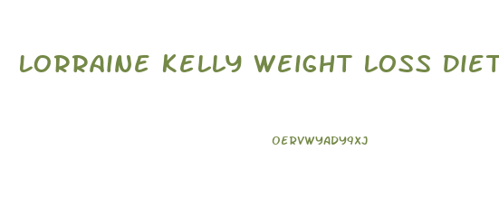 Lorraine Kelly Weight Loss Diet
