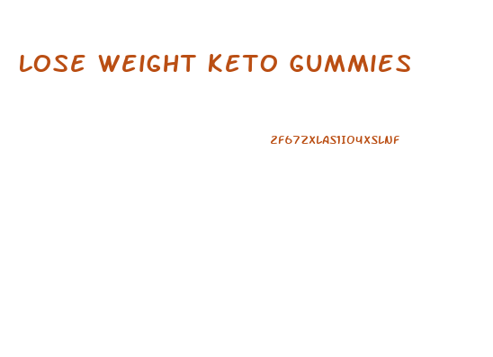 Lose Weight Keto Gummies