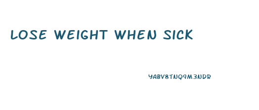 Lose Weight When Sick