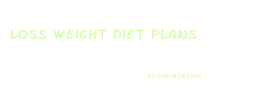 Loss Weight Diet Plans