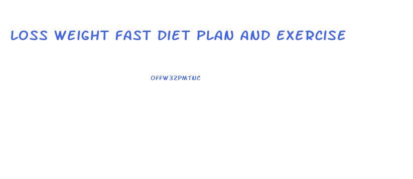 Loss Weight Fast Diet Plan And Exercise