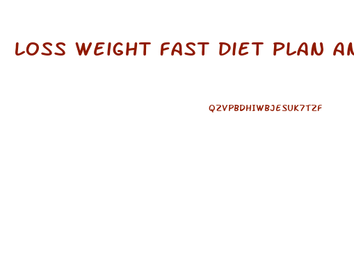 Loss Weight Fast Diet Plan And Exercise