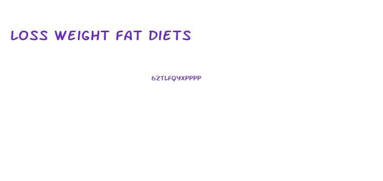 Loss Weight Fat Diets