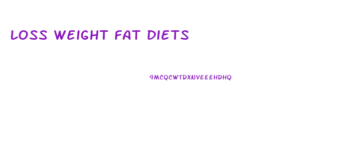 Loss Weight Fat Diets