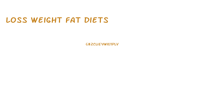 Loss Weight Fat Diets