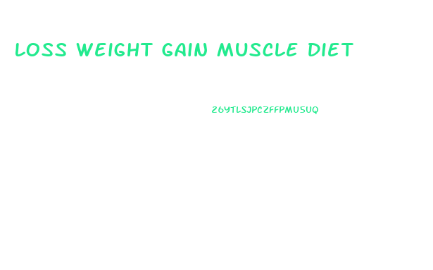 Loss Weight Gain Muscle Diet