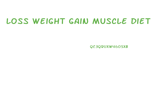Loss Weight Gain Muscle Diet