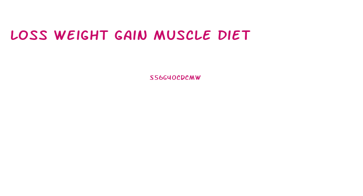 Loss Weight Gain Muscle Diet