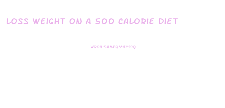 Loss Weight On A 500 Calorie Diet