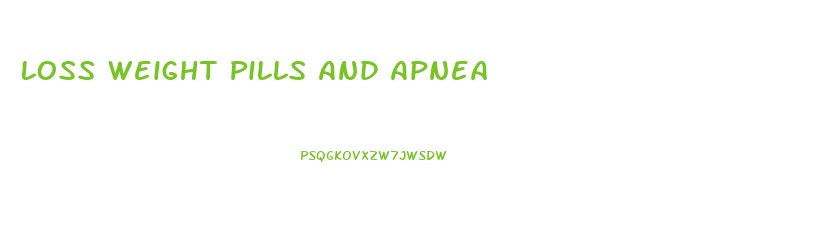 Loss Weight Pills And Apnea